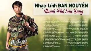 Liên Khúc THÀNH PHỐ SAU LƯNG - Nhạc Lính ĐAN NGUYÊN Mới Nhất Hay Nhất KHÔNG QUẢNG CÁO