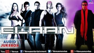 Elaan Audio Jukebox | John Abraham, Arjun Rampal, Lara Dutta, Amisha Patel |