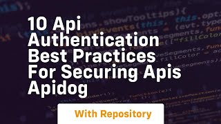 10 api authentication best practices for securing apis apidog