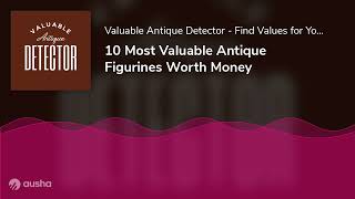 10 Most Valuable Antique Figurines Worth Money