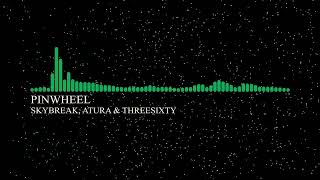 Skybreak, Atura & THREESIXTY - Pinwheel