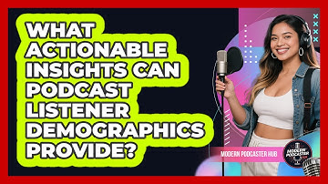 What Actionable Insights Can Podcast Listener Demographics Provide? - Modern Podcaster Hub