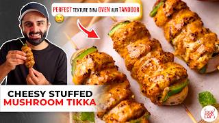 Perfect Cheesy Mushroom Tikka Recipe WITHOUT OVEN & TANDOOR | Tandoori Mushroom Tikka | Sanjyot Keer