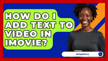 How Do I Add Text To Video In IMovie? - Be App Savvy