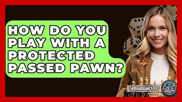 How Do You Play With A Protected Passed Pawn? - The Board Game Xpert