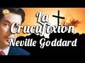 LA CRUCIFIXIÓN DE NEVILLE GODDARD