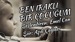 BEN IRAKLI BİR ÇOCUĞUM - Seslendiren: Emel Can - Şiir: Aşık Çağlari