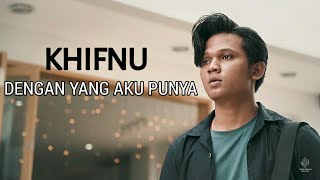 KHIFNU - DENGAN YANG AKU PUNYA (Lirik)