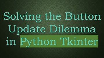 Solving the Button Update Dilemma in Python Tkinter