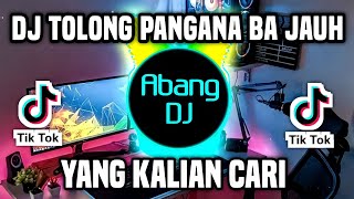 DJ TOLONG PANGANA BA JAUH REMIX FULL BASS VIRAL TIKTOK TERBARU 2023