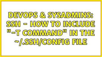 DevOps & SysAdmins: SSH - How to include "-t command" in the ~/.ssh/config file (6 Solutions!!)