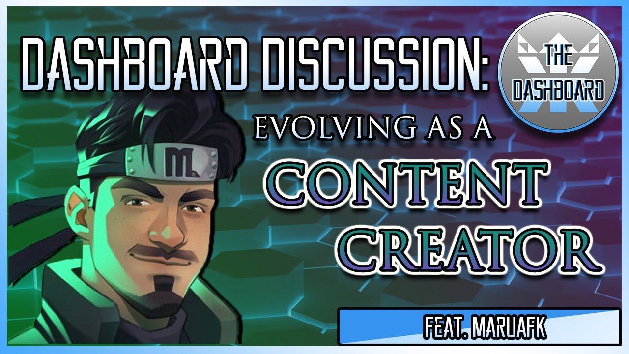 Dashboard Discussion: Evolving As A Content Creator (Feat. MaruAFK)