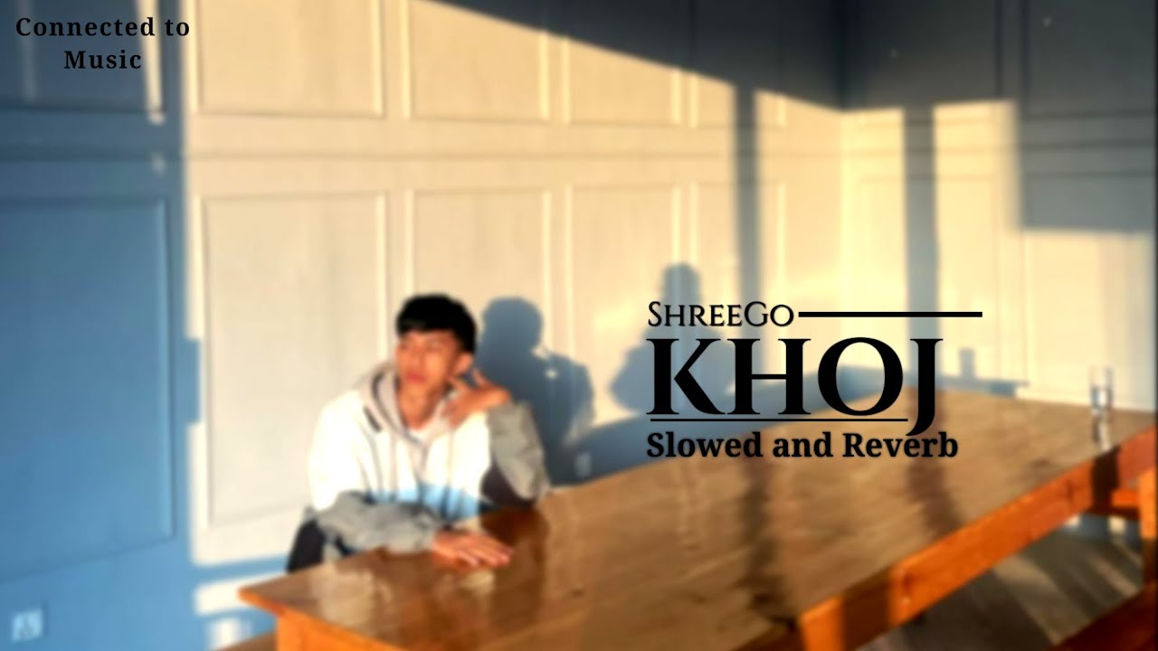 ShreeGo – KHOJ (Slowed And Reverb) naher malai tesari ✨❤