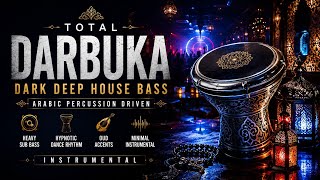 TOTAL DARBUKA | Dark Deep House Bass | Arabic Percussion | Hypnotic Dance Rhythm | Instrumental