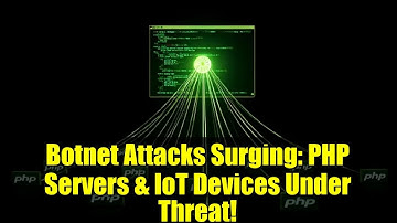 Botnet Attacks Surging: PHP Servers & IoT Devices Under Threat!