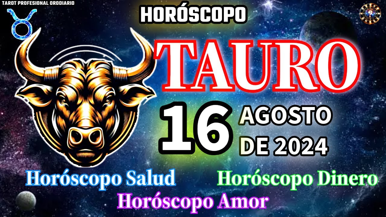 Horóscopo De Hoy 💚 Tauro 💚 16 De Agosto De 2024 Amor + Salud ♈♉♊♋♌♍♎♏♐♑ ...
