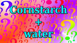 Why is a cornstarch and water mixture so strange?