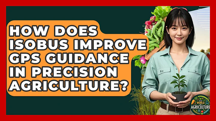 How Does ISOBUS Improve GPS Guidance In Precision Agriculture? - The World of Agriculture