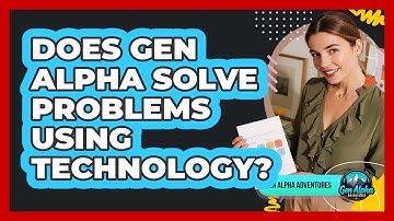 Does Gen Alpha Solve Problems Using Technology?