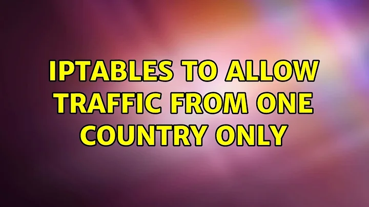 iptables to allow traffic from one country only (2 Solutions!!)