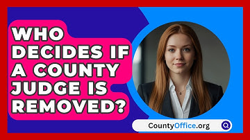 Who Decides If A County Judge Is Removed? - CountyOffice.org