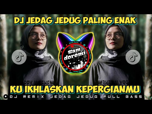 DJ KU IKHLASKAN KEPERGIANMU JEDAG JEDUG REMIX FULL BASS  - ELSA PITALOKA class=