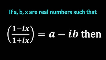 If a, b, x are real numbers such that ((1-ix)/(1+ix))=a-ib then