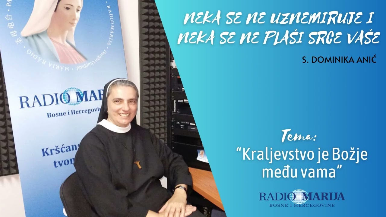 Kraljevstvo je Božje među vama-Neka se ne uznemiruje i neka se ne plaši srce vaše - s. Dominika Anić