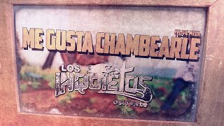 Los Inquietos Del Norte - Me Gusta Chambearle (Video Lyric)