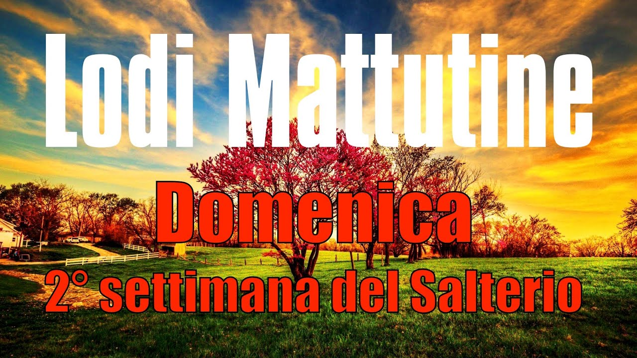 Lodi Mattutine, DOMENICA 14 GENNAIO - 2° settimana del Salterio - YouTube