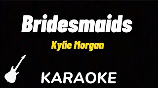 Kylie Morgan - Bridesmaids | Karaoke Guitar Instrumental