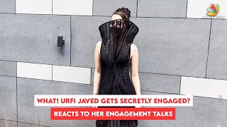 WHAT! Urfi Javed gets secretly ENGAGED?, Reacts To Her Engagement Talks #urfijaved