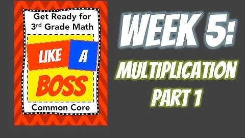 Week 5: Multiplication Part 1 - Get Ready for 3rd Grade Math LIKE A BOSS