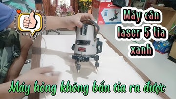 Hướng dẫn sửa Máy cân laser 5 tia xanh không bắn tia ra được