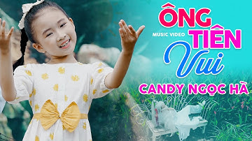 Ông Tiên Vui ♫ Bé Candy Ngọc Hà ♫ Nhạc Thiếu Nhi Vui Nhộn Cho Bé Ăn Ngon [MV 4K]
