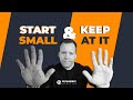 Start Small & Keep At It