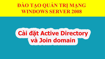 Cài đặt Active directory và join client vào domain trên windows server 2008