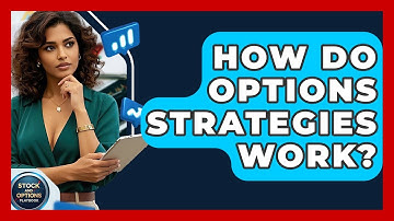 How Do Options Strategies Work? - Stock and Options Playbook