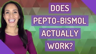 Does Pepto-Bismol actually work?