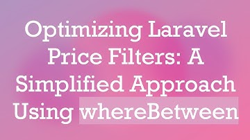 Optimizing Laravel Price Filters: A Simplified Approach Using whereBetween