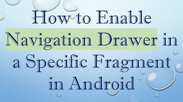 How to Enable Navigation Drawer in a Specific Fragment in Android