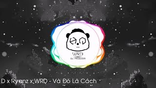 ♬ VÀ ĐÓ LÀ CÁCH - D X RYANZ (WRD MIX)