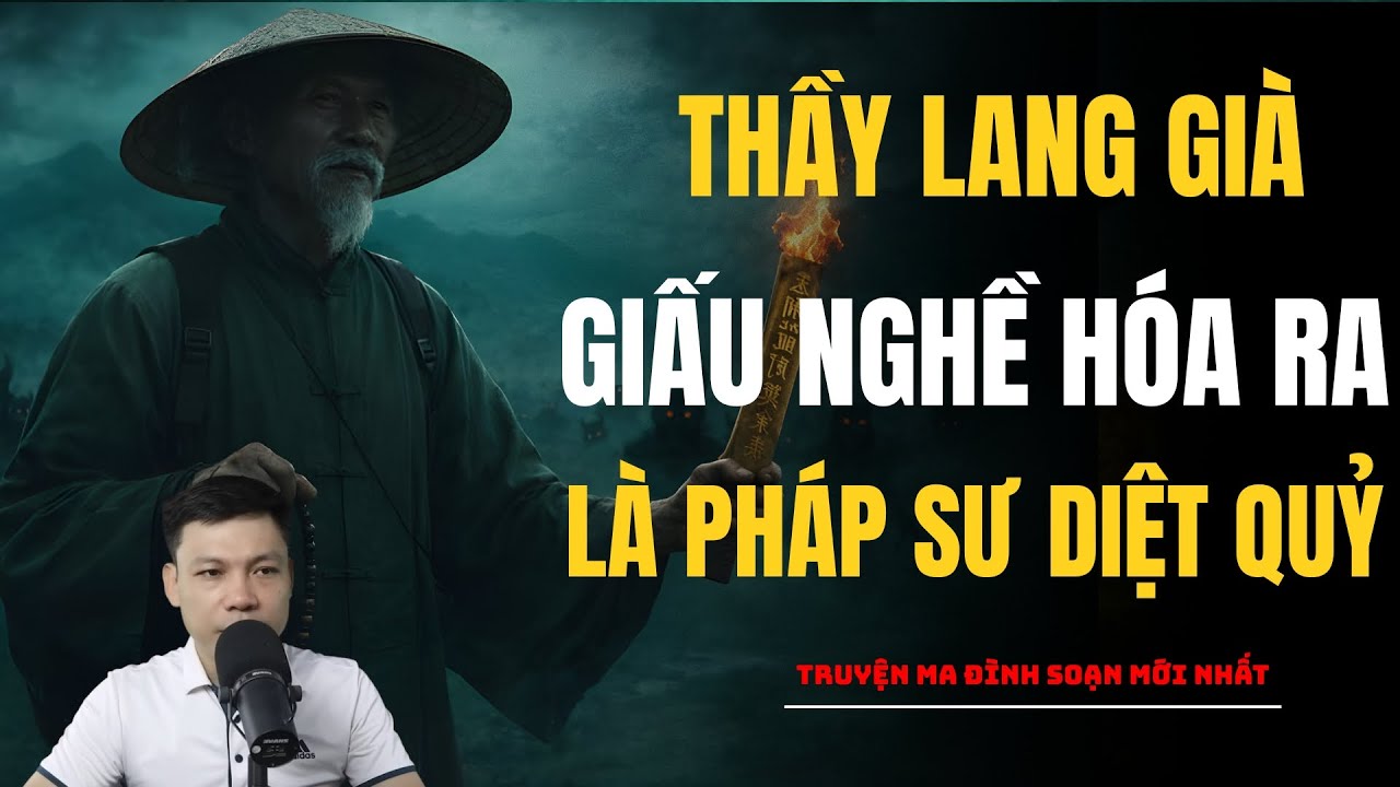 THẦY LANG GIẤU NGHỀ HÓA RA LÀ PHÁP SƯ DIỆT QUỶ LÂU NĂM | Truyện Ma MC Đình Soạn - Chuyện Ma Ghê Rợn