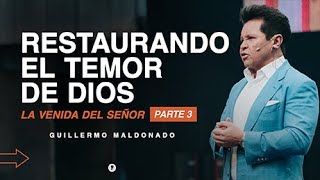 RESTAURANDO EL TEMOR DE DIOS: La Venida del Señor Serie Parte 3 (Sermón) | Guillermo Maldonado