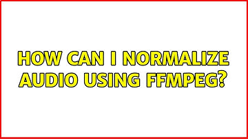 How can I normalize audio using ffmpeg? (4 Solutions!!)