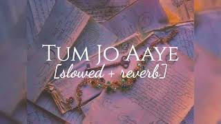 Tum Jo Aaye Slowed Reverb Bhumikas Beatzzz