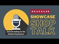 Educause showcase shop talk  smooth sailing for the student experience