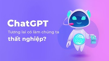 ChatGPT tương lai có làm chúng ta thất nghiệp?