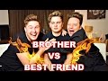 BROTHER VS BEST FRIEND