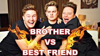 BROTHER VS BEST FRIEND